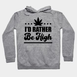 I'd Rather Be High Hoodie